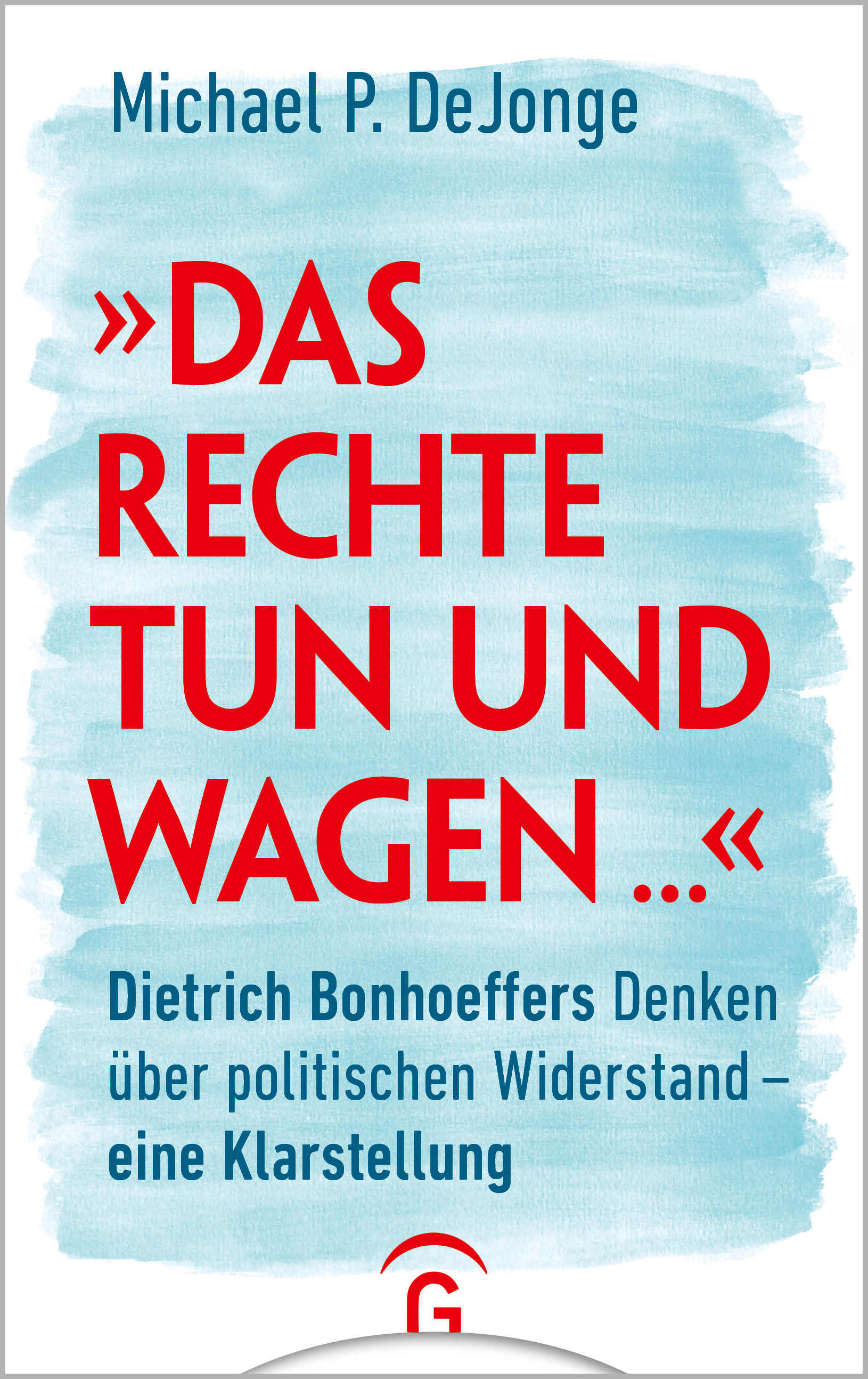 Das Rechte tun und wagen...
