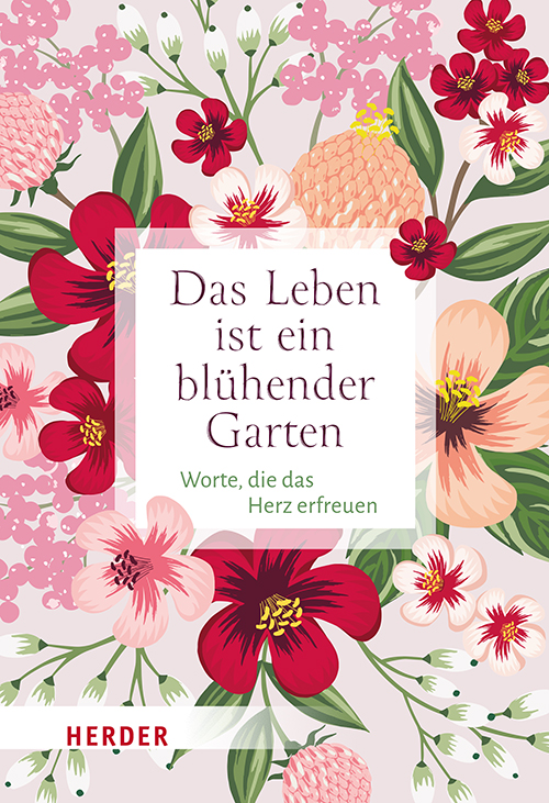 Das Leben ist ein blühender Garten
